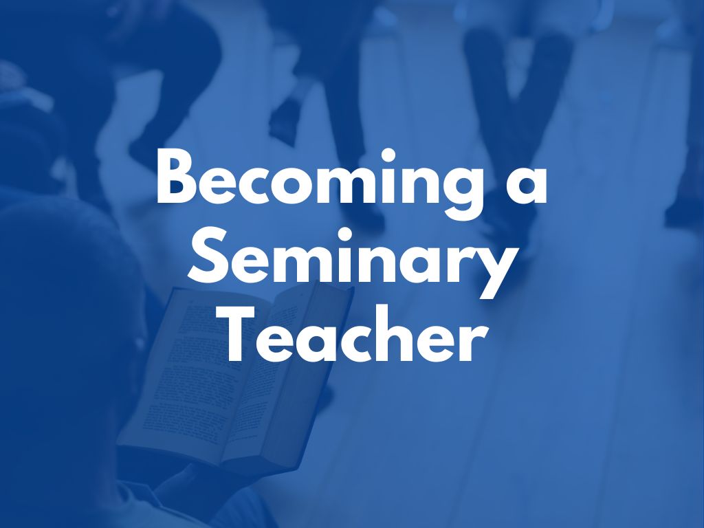 Becoming a Seminary Teacher