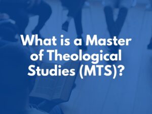 What is a Master of Theological Studies (MTS)?